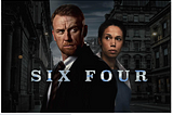 Did you see “Six Four”?