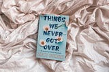 Let’s Talk About ‘Thing’s We Never Got Over’ by Lucy Score