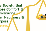 On Life — The Society that Choose Comfort & Convenience Above Happiness & Purpose