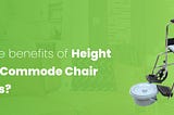 What are the benefits of Height Adjustable Commode Chair with Wheels?