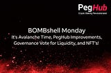 BOMBshell Monday — It’s Avalanche Time, PegHub Improvements, Governance Vote for Liquidity, NFT’s!