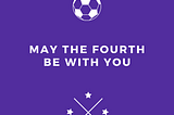 May the Fourth Be With You: Youth Soccer Coach Edition