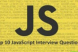 To 10 JavaScript interview Question and solution