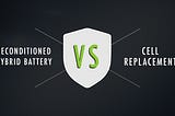 Reconditioned Hybrid Battery vs. Cell Replacement