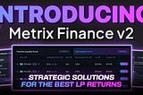 Introducing Metrix Finance v2 — The Best Liquidity Pool Software