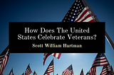 How Does The United States Celebrate Veterans?