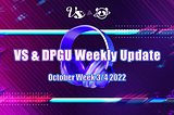 VS & DPGU Weekly Update — OctoberWeek 3/4 2022