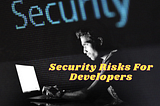 Avoiding Security Risks for Developers
