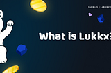 What is Lukkx?