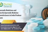 Ayurvedic Medicines and How Do Ayurvedic Medicine Manufacturers in India Produce Them