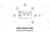 ARK’s Platform SDK — Tying It All Together