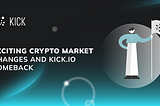 Exciting Crypto Market Changes and KICK.IO Comeback