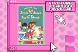 Revisiting Childhood Favorites: Junie B. Jones and her Big Fat Mouth