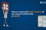 How to cope with the high volume of tax returns effectively in 2023?