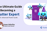 The Ultimate Guide to Becoming a Flutter Expert — Part 5: Advanced Flutter Developer guide
