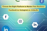 Choose the right digital platform to market your business: Facebook vs. Instagram vs. LinkedIn