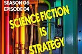 Science Fiction is Strategy.