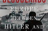 Timothy Snyder’s Bloodlands: Europe Between Hitler and Stalin