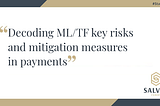 Decoding ML/TF Key Risks and Mitigation Measures in Payments