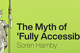 A marble statue of Athena with a broken column with a neon chartreuse background, with bold type reading “The Myth of ‘Fully Accessible’ Soren Hamby”
