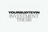 YourBudTevin Investment Thesis