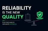 Reliability Is the New Quality