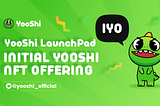 Bring GameFi to Web3.0, New IYO Mode on YooShi LaunchPad is Coming!