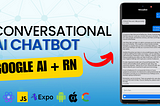 How to Build an Advanced Conversational AI Chatbot with Google’s PaLM API 2 and React Native Expo