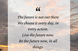 The future is not out there