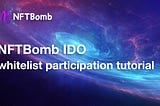 NFTBomb IDO whitelist participation tutorial