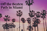 Off the Beaten Path in Miami