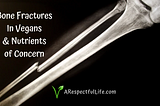 Bone Fractures In Vegans and Nutrients of Concern