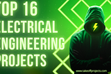 Top 16 Electrical Engineering Final Year Projects for Students