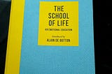 Lessons of The School Of Life: An Emotional Education (Alain De Botton)