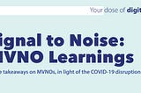 Signal to Noise: MVNO Learnings