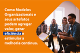 Modelos organizacionais flexíveis e evolutivos