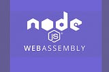 WebAssembly for Node.js (update April 2023)