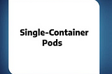 Working with Single Container Pods