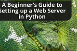 Creating a Python Web Server: From Basic to Advanced