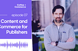 The Future of Content and Commerce for Publishers