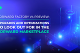 Factory V4 Preview: Upgrades and Optimizations to Look Out for in the Forward Marketplace