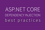 ASP.NET Core Dependency Injection Best Practices, Tips & Tricks