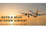 Get The Luxury Hotels Near Heathrow Airport With Cheap Price