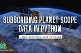 Subscribe PlanetScope data via sentinel-hub Python Package