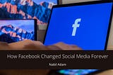 How Facebook Changed Social Media Forever | Nabil Adam