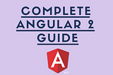 Complete Angular 2 Guide Series