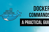 Docker Commands — A Practical Guide