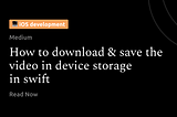 How to download & save the video in device storage in swift