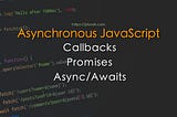 Callbacks, Promises and Async Await made super simple for Beginners.