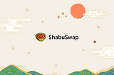 SHABU: Native tokens of ShabuSwap Ecosystem